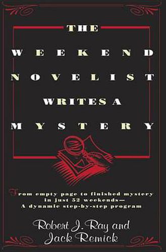 Cover image for The Weekend Novelist Writes a Mystery: From Empty Page to Finished Mystery in Just 52 Weekends--A Dynamic Step-by-Step Program