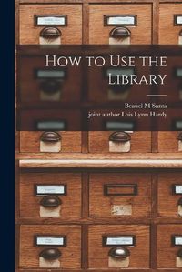 Cover image for How to Use the Library