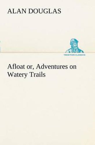 Cover image for Afloat or, Adventures on Watery Trails