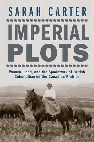 Cover image for Imperial Plots: Women, Land, and the Spadework of British Colonialism on the Canadian Prairies