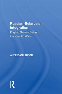 Cover image for Russian-Belarusian Integration: Playing Games Behind the Kremlin Walls