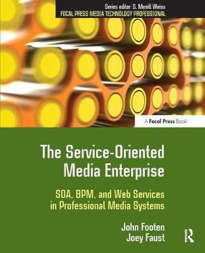 Cover image for The Service-Oriented Media Enterprise: SOA, BPM, and Web Services in Professional Media Systems