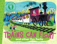 Cover image for Trains Can Float: and other fun facts