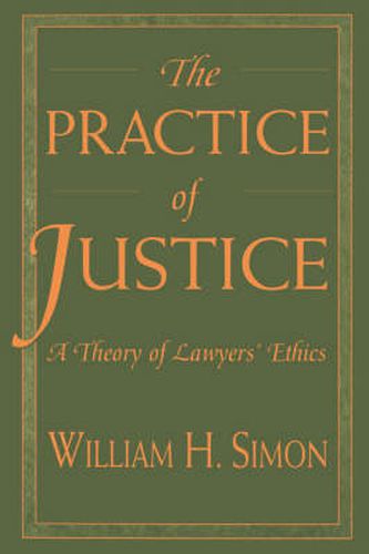 Cover image for The Practice of Justice: A Theory of Lawyers' Ethics