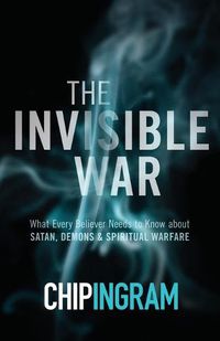 Cover image for The Invisible War - What Every Believer Needs to Know about Satan, Demons, and Spiritual Warfare