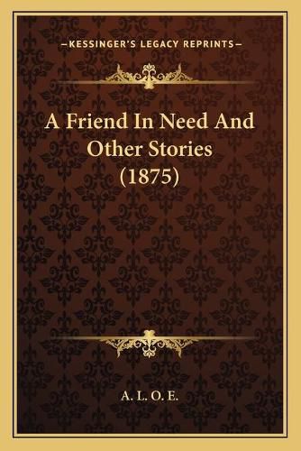 A Friend in Need and Other Stories (1875)