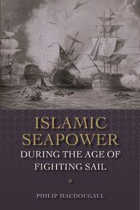 Cover image for Islamic Seapower during the Age of Fighting Sail