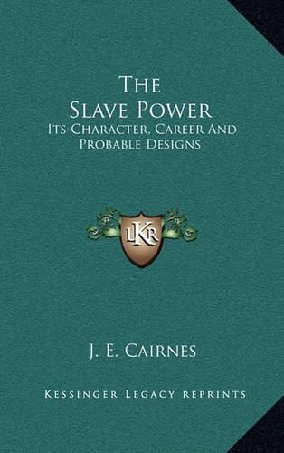 Cover image for The Slave Power: Its Character, Career and Probable Designs