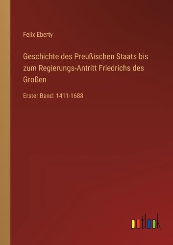Cover image for Geschichte des Preussischen Staats bis zum Regierungs-Antritt Friedrichs des Grossen