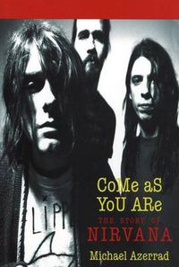 Cover image for Come as You are: The Story of Nirvana