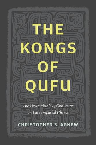 Cover image for The Kongs of Qufu: The Descendants of Confucius in Late Imperial China