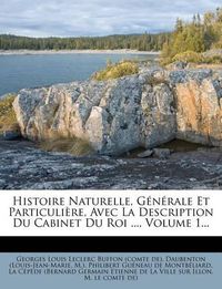 Cover image for Histoire Naturelle, G N Rale Et Particuli Re, Avec La Description Du Cabinet Du Roi ..., Volume 1...