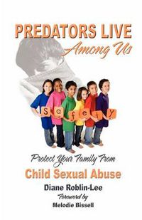 Cover image for Predators Live Among Us: Protect Your Family from Child Sexual Abuse