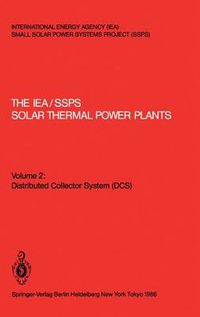 Cover image for The IEA/SSPS Solar Thermal Power Plants: - Facts and Figures - Final Report of the International Test and Evaluation Team (ITET): Volume 2: Distributed Collector System (DCS)