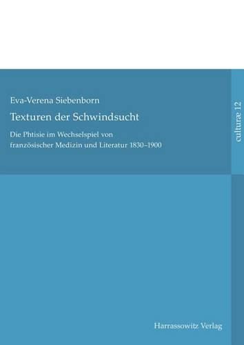 Cover image for Texturen Der Schwindsucht: Die Phtisie Im Wechselspiel Von Franzosischer Medizin Und Literatur (1830-1900)