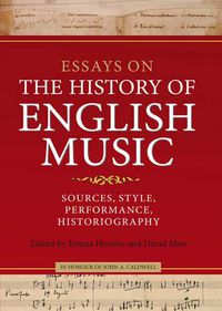 Cover image for Essays on the History of English Music in Honour of John Caldwell: Sources, Style, Performance, Historiography