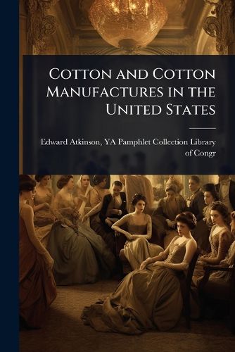 Cover image for Cotton and Cotton Manufactures in the United States