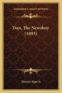 Cover image for Dan, the Newsboy (1893)