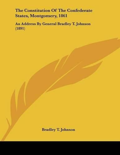 The Constitution of the Confederate States, Montgomery, 1861: An Address by General Bradley T. Johnson (1891)