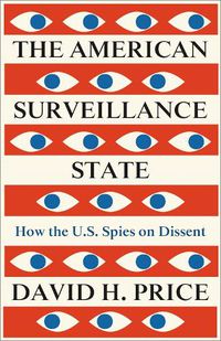 Cover image for The American Surveillance State: How the U.S. Spies on Dissent