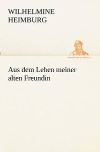 Cover image for Aus dem Leben meiner alten Freundin