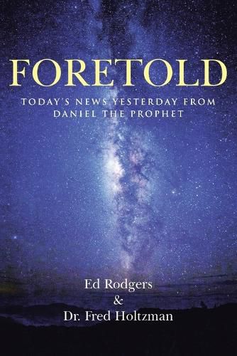 Cover image for Foretold: Today's News Yesterday from Daniel the Prophet