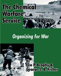 Cover image for The Chemical Warfare Service: Organizing for War