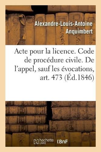 Acte Pour La Licence. Code de Procedure Civile. de l'Appel, Sauf Les Evocations, Art. 473: Droit Commercial. de la Lettre de Change, de l'Acceptation. Faculte de Droit de Toulouse