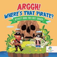 Cover image for Arggh! Where's That Pirate? Activity Book for First Grader