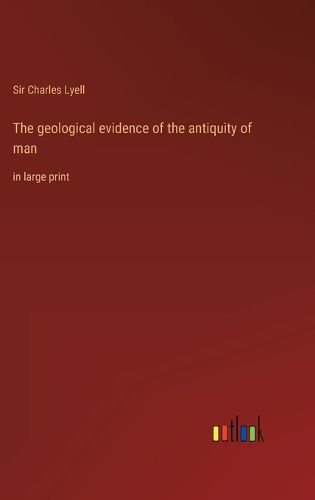 Cover image for The geological evidence of the antiquity of man