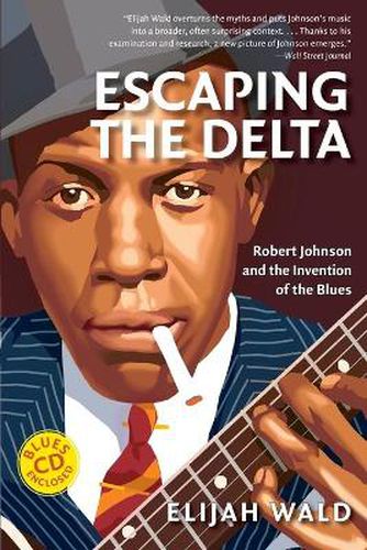 Cover image for Escaping the Delta: Robert Johnson and the Invention of the Blues