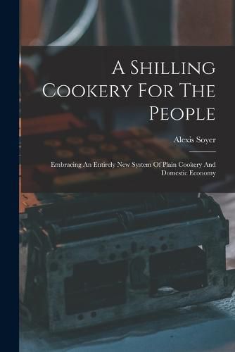 Cover image for A Shilling Cookery For The People