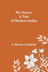 Cover image for Mr. Isaacs, A Tale of Modern India