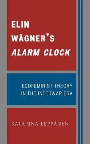 Elin Wagner's Alarm Clock: Ecofeminist Theory in the Interwar Era