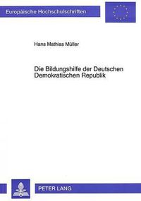 Cover image for Die Bildungshilfe Der Deutschen Demokratischen Republik