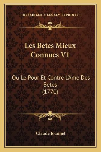 Cover image for Les Betes Mieux Connues V1: Ou Le Pour Et Contre L'Ame Des Betes (1770)