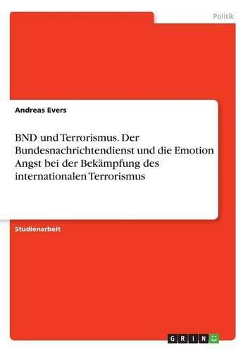 Cover image for BND und Terrorismus. Der Bundesnachrichtendienst und die Emotion Angst bei der Bekampfung des internationalen Terrorismus