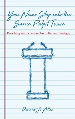 Cover image for You Never Step Into the Same Pulpit Twice: Preaching from a Perspective of Process Theology