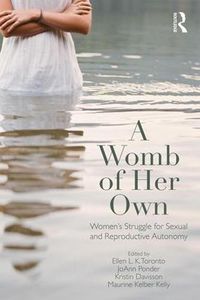 Cover image for A Womb of Her Own: Women's Struggle for Sexual and Reproductive Autonomy