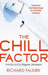 Cover image for The Chill Factor: Suspense and Espionage in Cold War Iceland