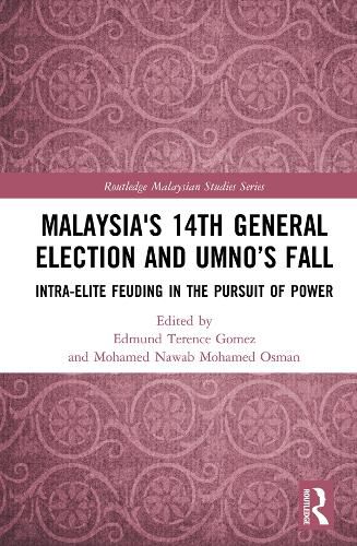 Cover image for Malaysia's 14th General Election and UMNO's Fall: Intra-Elite Feuding and the Pursuit of Power