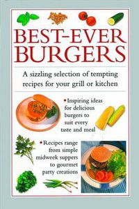 Cover image for Best-ever Burgers: A Sizzling Selection of Tempting Recipes for Your Grill or Kitchen