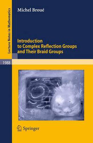 Cover image for Introduction to Complex Reflection Groups and Their Braid Groups