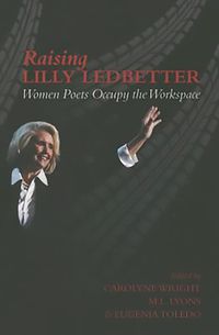 Cover image for Raising Lilly Ledbetter: Women Poets Occupy the Workspace