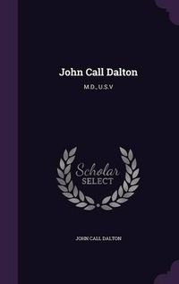 Cover image for John Call Dalton: M.D., U.S.V