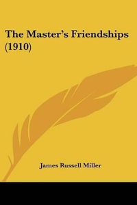 Cover image for The Master's Friendships (1910)