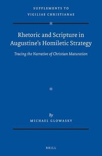 Cover image for Rhetoric and Scripture in Augustine's Homiletic Strategy: Tracing the Narrative of Christian Maturation