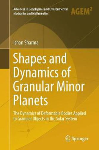 Cover image for Shapes and Dynamics of Granular Minor Planets: The Dynamics of Deformable Bodies Applied to Granular Objects in the Solar System