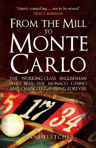 Cover image for From the Mill to Monte Carlo: The Working-Class Englishman Who Beat the Monaco Casino and Changed Gambling Forever