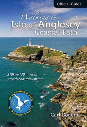 Walking the Isle of Anglesey Coastal Path - Official Guide: 210km/130 Miles of Superb Coastal Walking